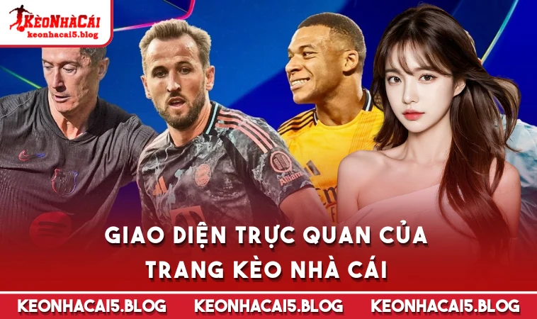 Giao diện trực quan của trang Kèo Nhà Cái